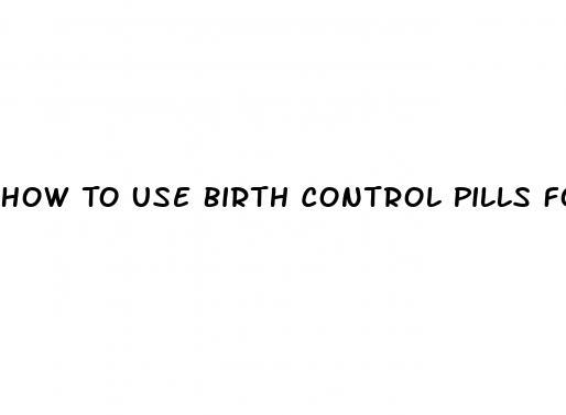 How To Use Birth Control Pills For Sex Micro Omics 