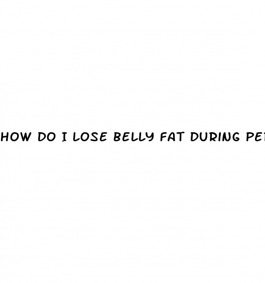 How Do I Lose Belly Fat During Perimenopause